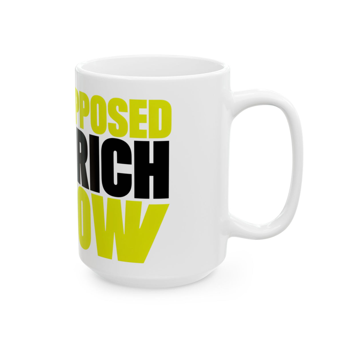 Funny coffee mug printed with "I WAS SUPPOSED TO BE RICH BY NOW", 15 oz size, right side view