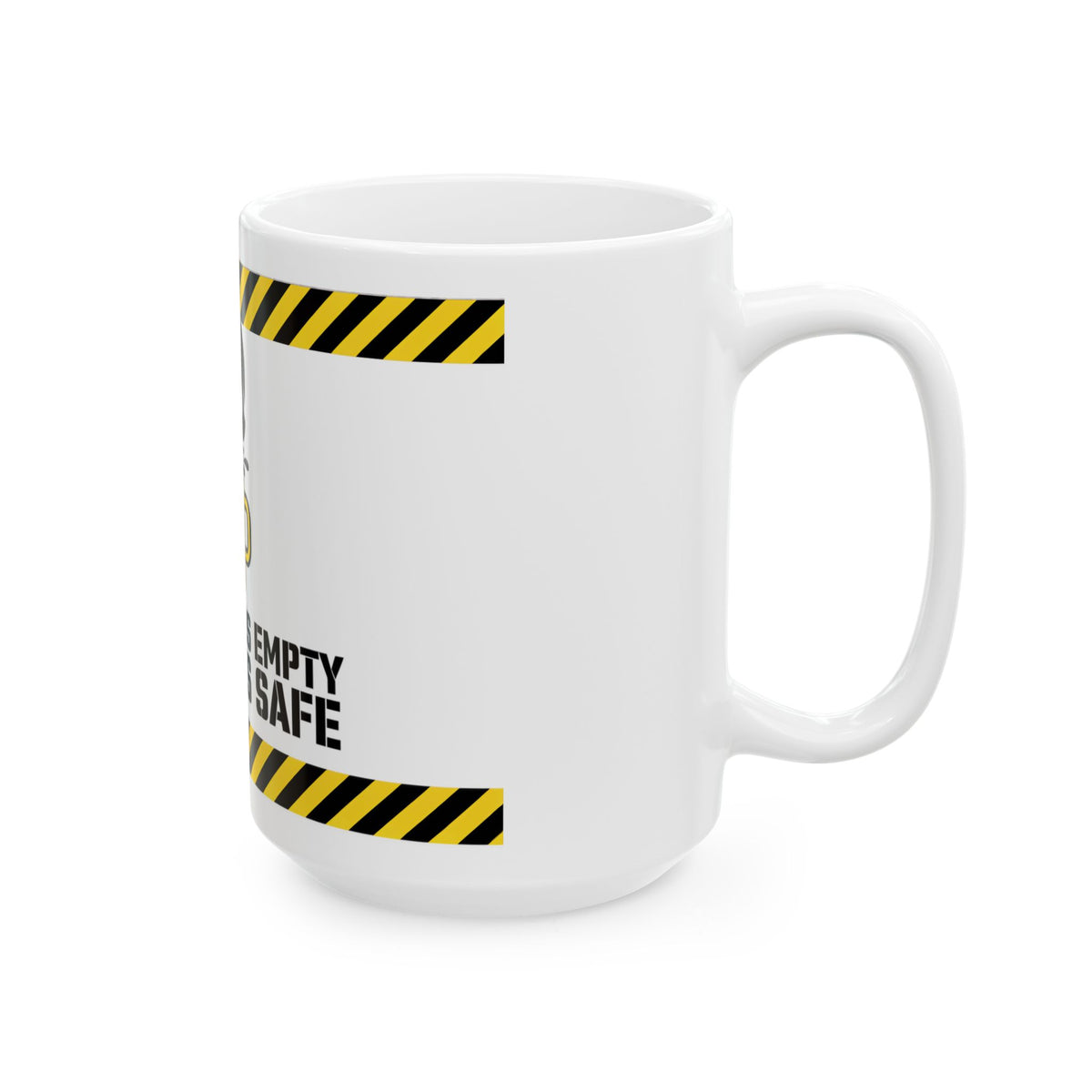 Funny coffee mug printed with "IF THE MUG IS EMPTY NOBODY IS SAFE", 15 oz size, right side view
