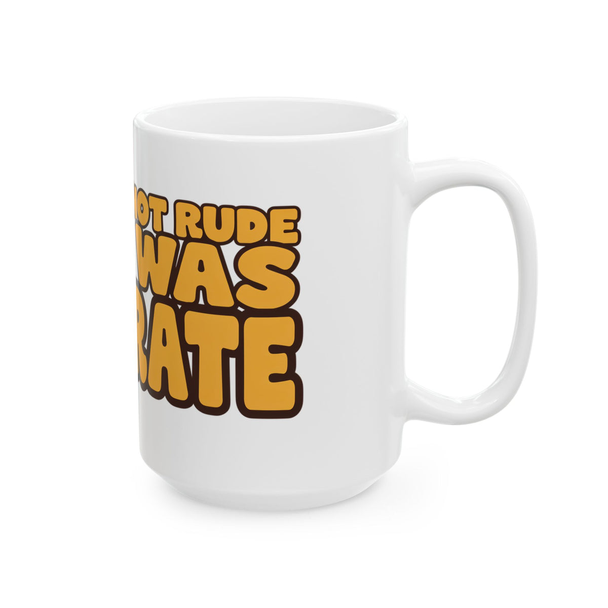 Funny coffee mug printed with "THAT WAS NOT RUDE THAT WAS ACCURATE", 15 oz size, right side view
