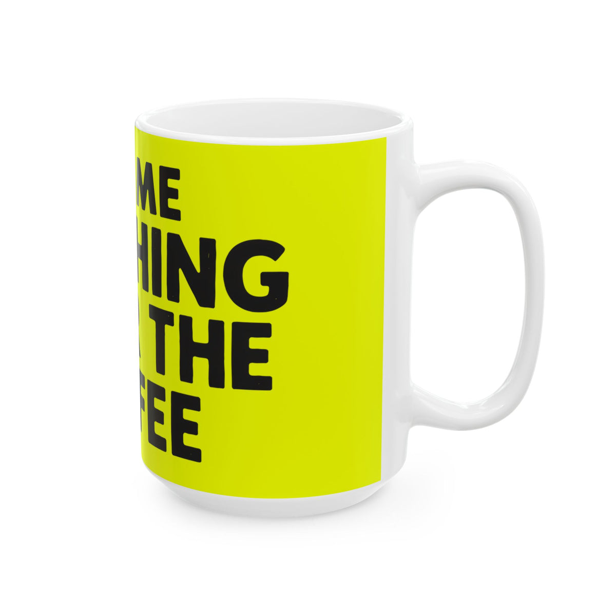 Funny coffee mug printed with "ASK ME ANYTHING AFTER THE COFFEE", 15 oz size, right side view