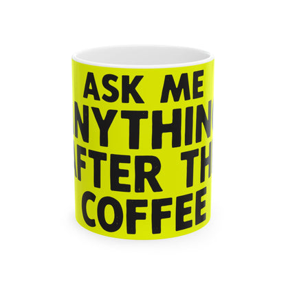 Funny coffee mug printed with "ASK ME ANYTHING AFTER THE COFFEE", front view
