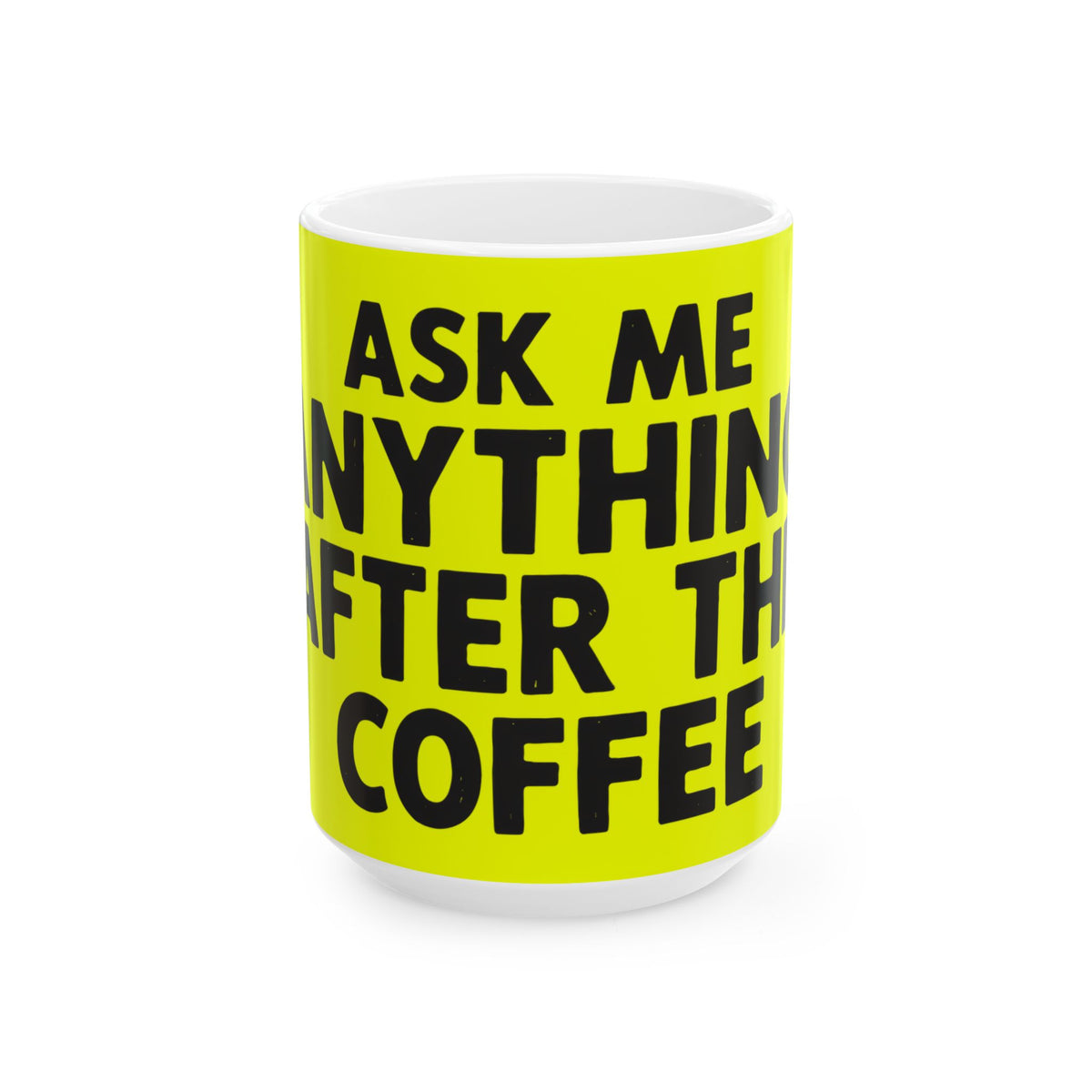 Funny coffee mug printed with "ASK ME ANYTHING AFTER THE COFFEE", three-quarter view with the handle on the right