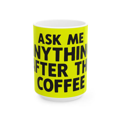 Funny coffee mug printed with "ASK ME ANYTHING AFTER THE COFFEE", three-quarter view with the handle on the right