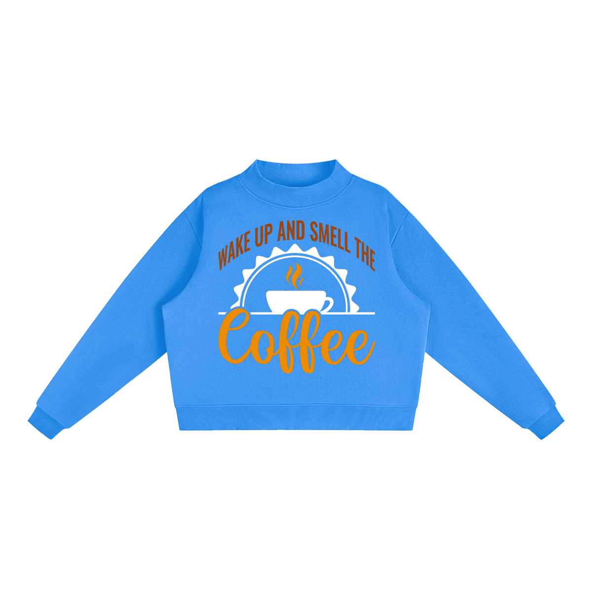Blue oversized fleece mock neck sweatshirt with a rust brown Wake up and smell the coffee design with a white coffee cup and orange cursive Coffee on the front