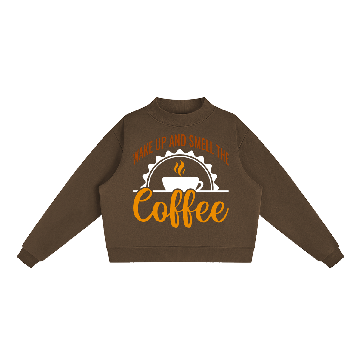 Brown oversized fleece mock neck sweatshirt with a rust brown Wake up and smell the coffee design with a white coffee cup and orange cursive Coffee on the front