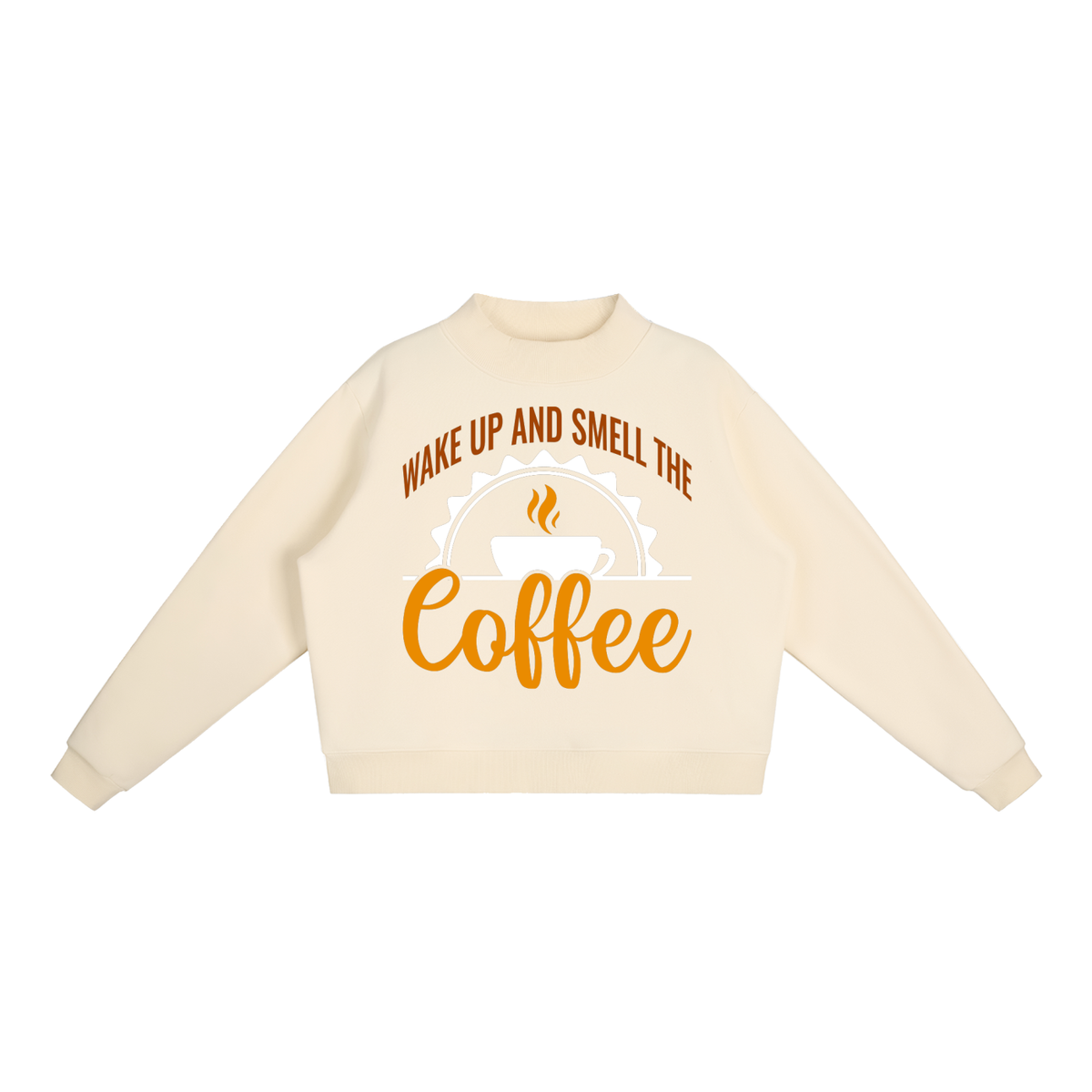 Cream Apricot oversized fleece mock neck sweatshirt with a rust brown Wake up and smell the coffee design with a white coffee cup and orange cursive Coffee on the front