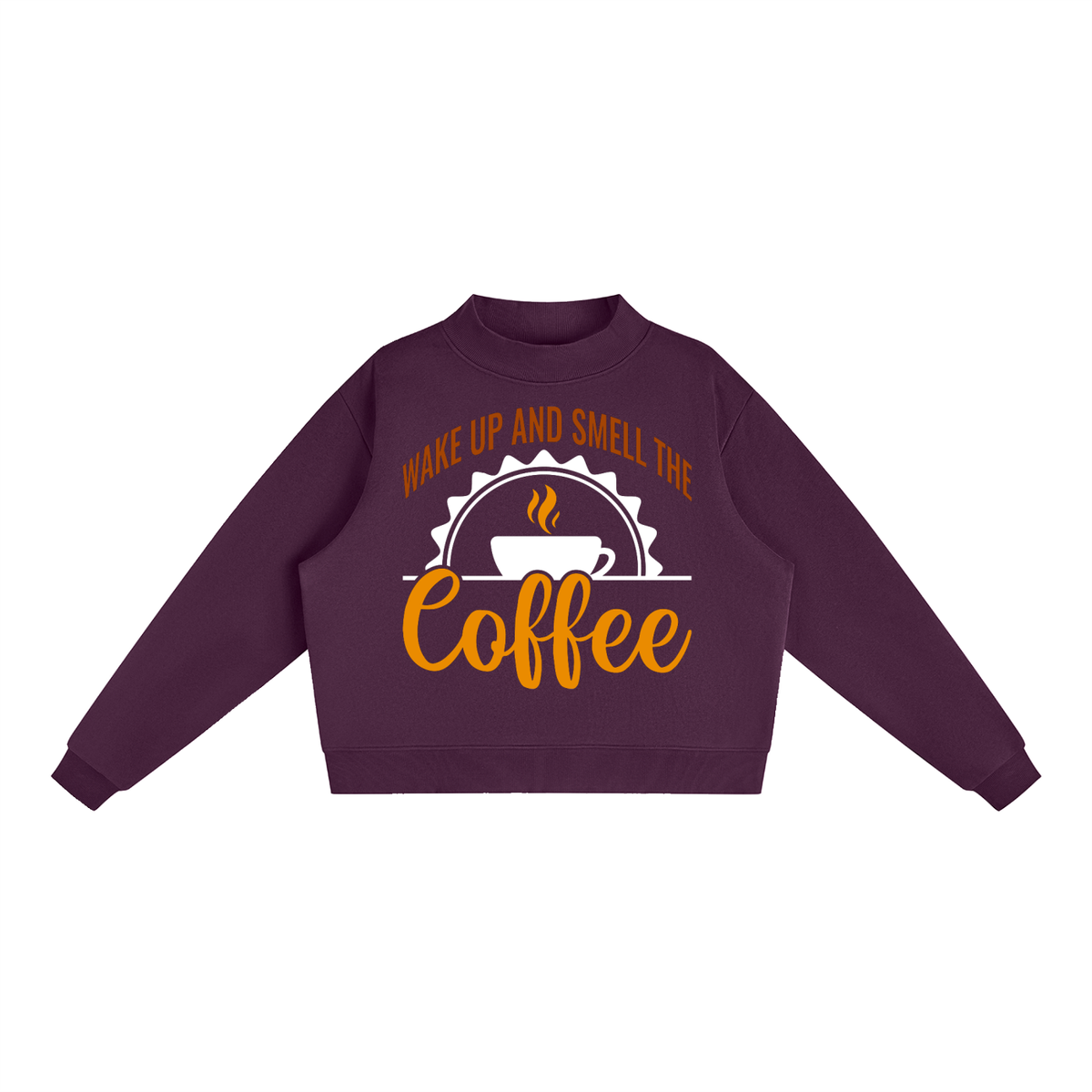 Dark Purple oversized fleece mock neck sweatshirt with a rust brown Wake up and smell the coffee design with a white coffee cup and orange cursive Coffee on the front