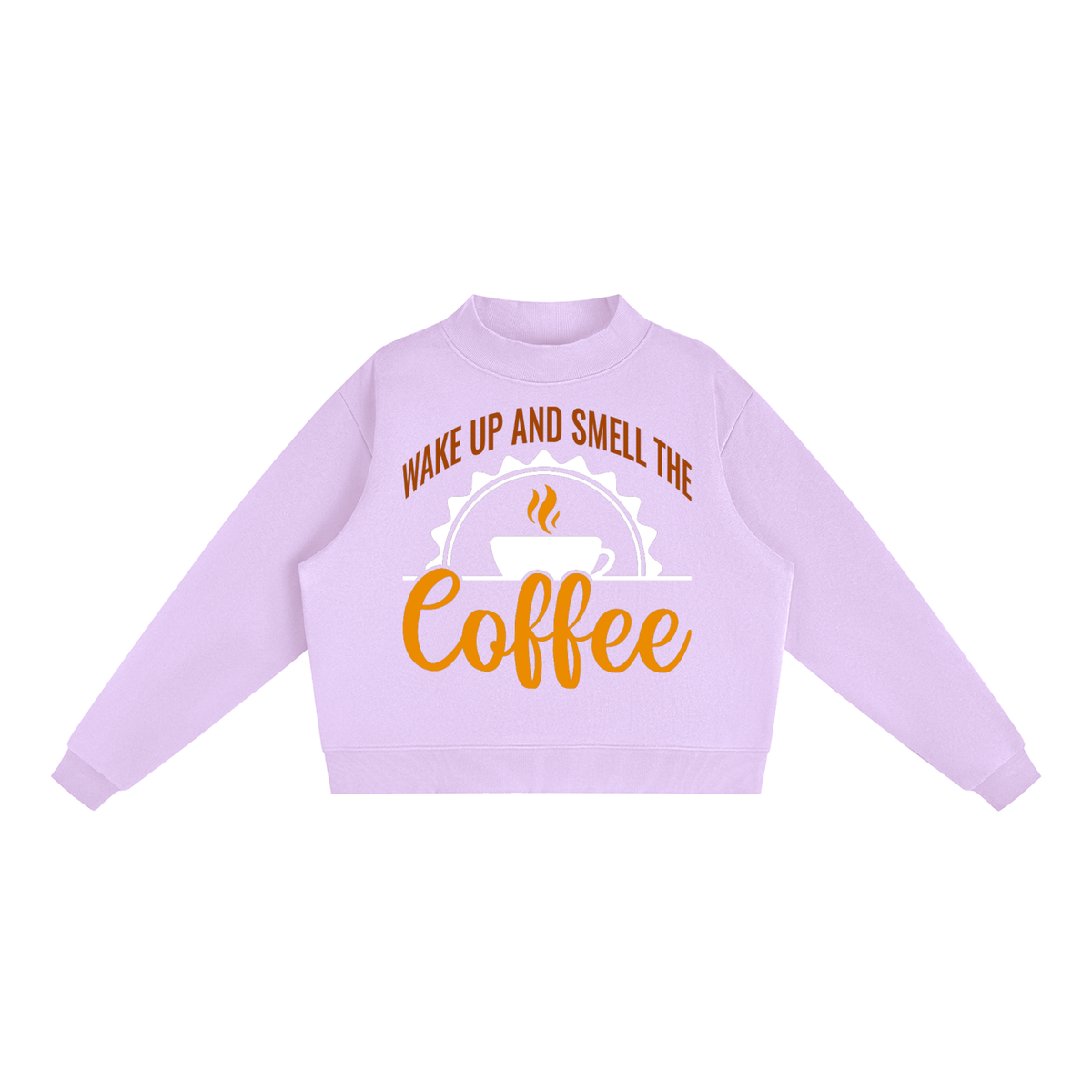 Light Purple oversized fleece mock neck sweatshirt with a rust brown Wake up and smell the coffee design with a white coffee cup and orange cursive Coffee on the front