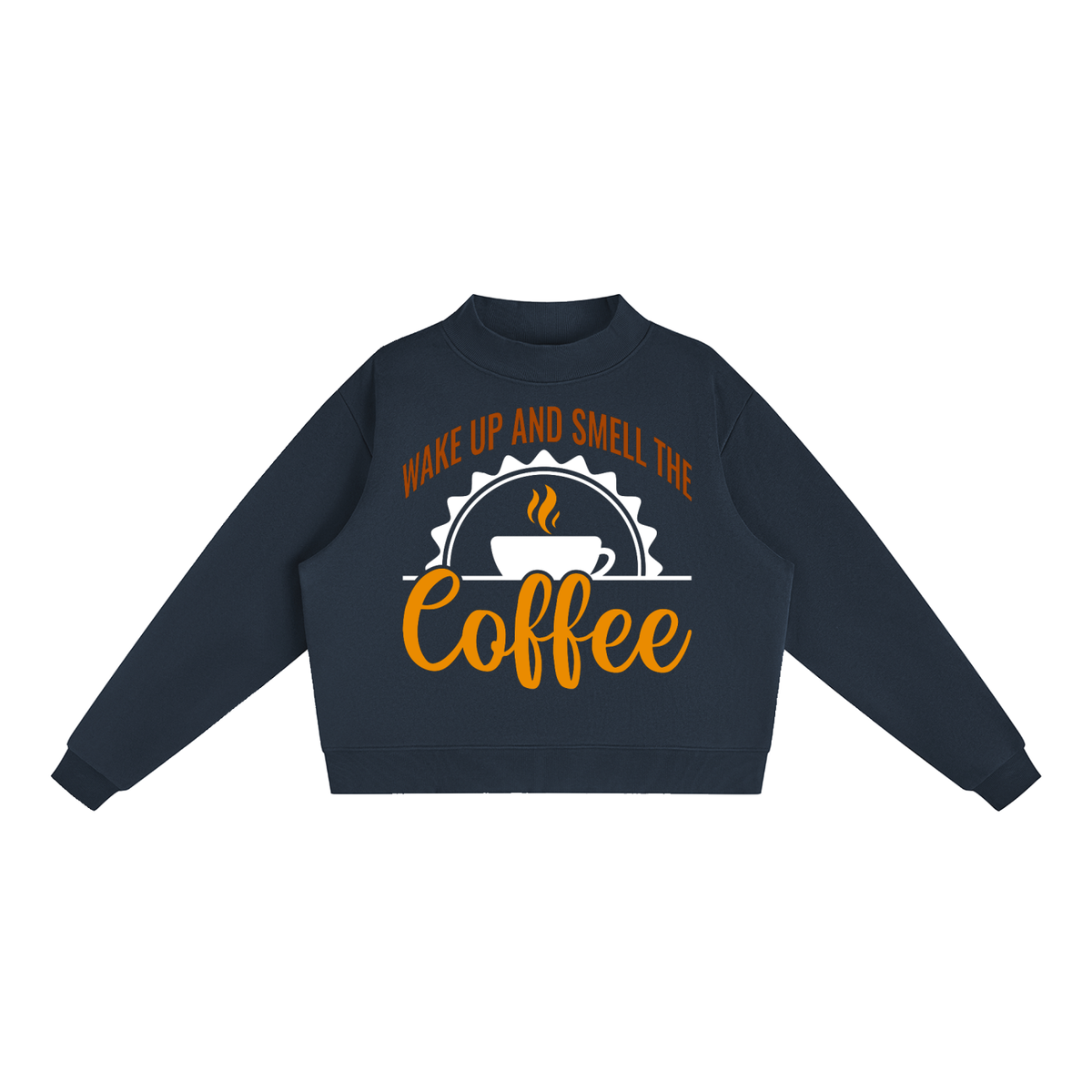 Navy Blue oversized fleece mock neck sweatshirt with a rust brown Wake up and smell the coffee design with a white coffee cup and orange cursive Coffee on the front