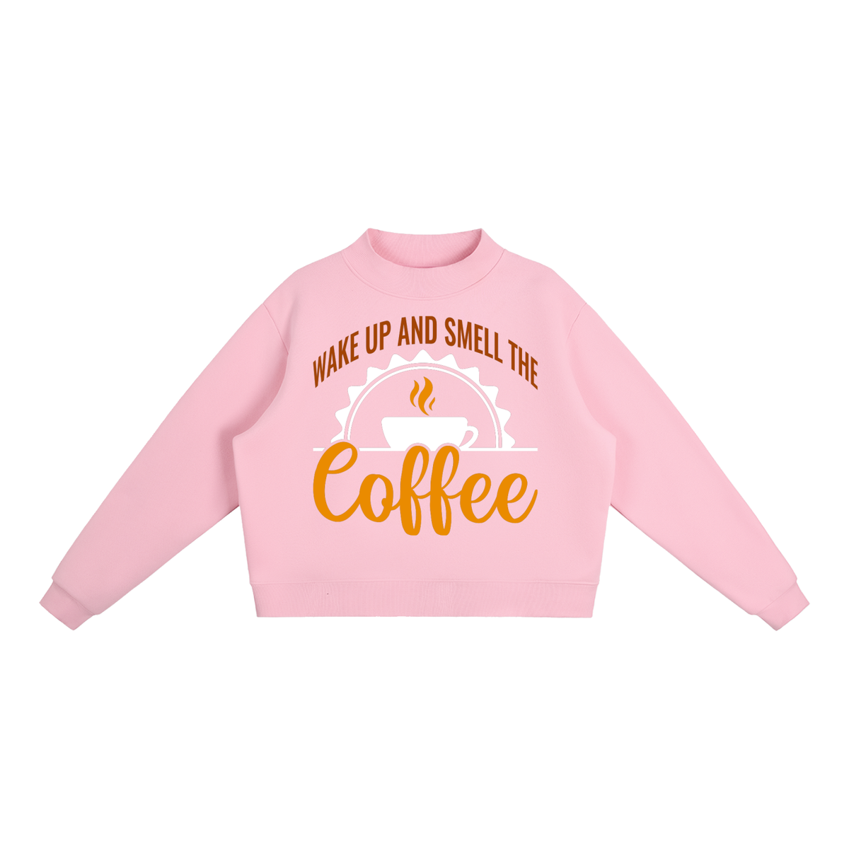 Pink oversized fleece mock neck sweatshirt with a rust brown Wake up and smell the coffee design with a white coffee cup and orange cursive Coffee on the front