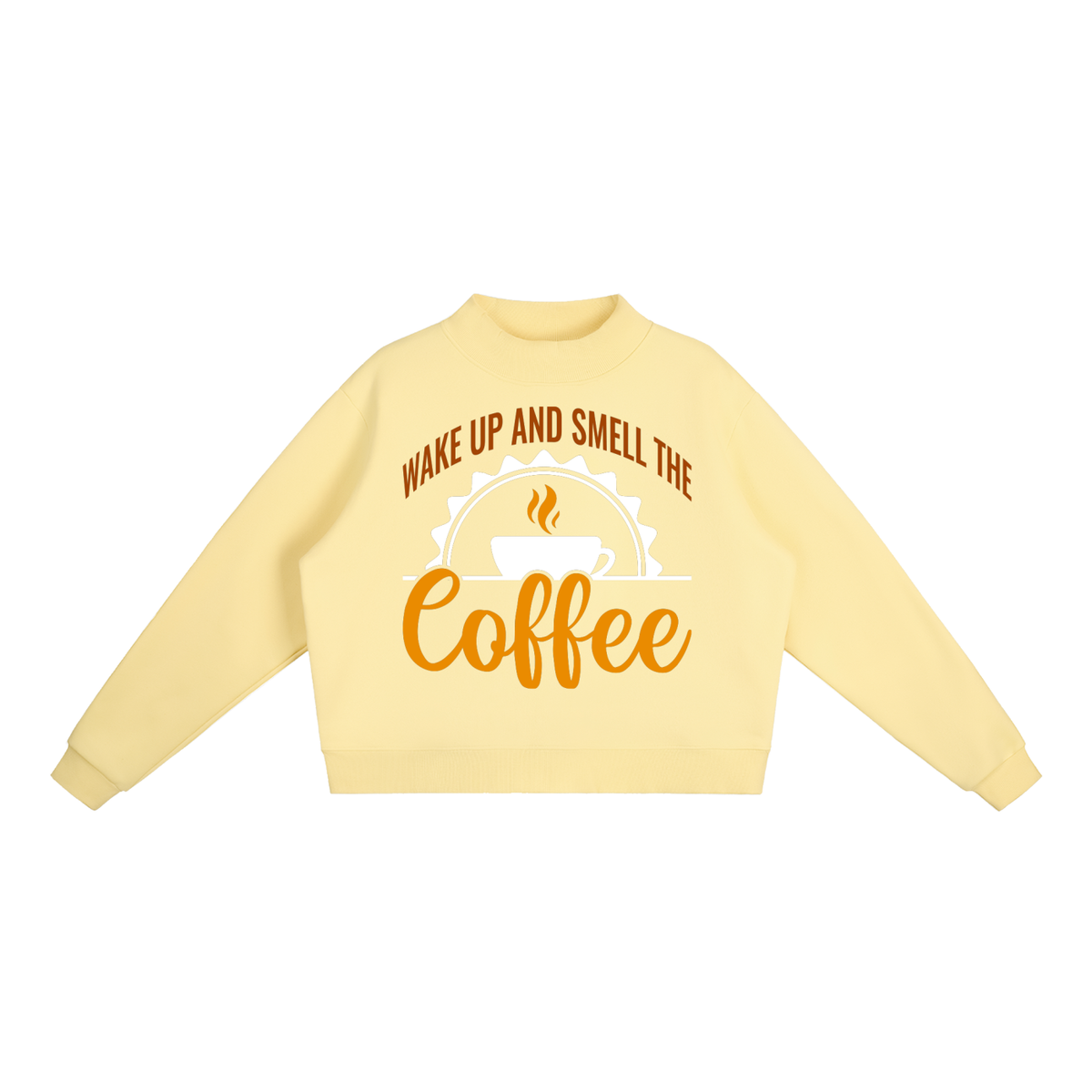 Yellow oversized fleece mock neck sweatshirt with a rust brown Wake up and smell the coffee design with a white coffee cup and orange cursive Coffee on the front