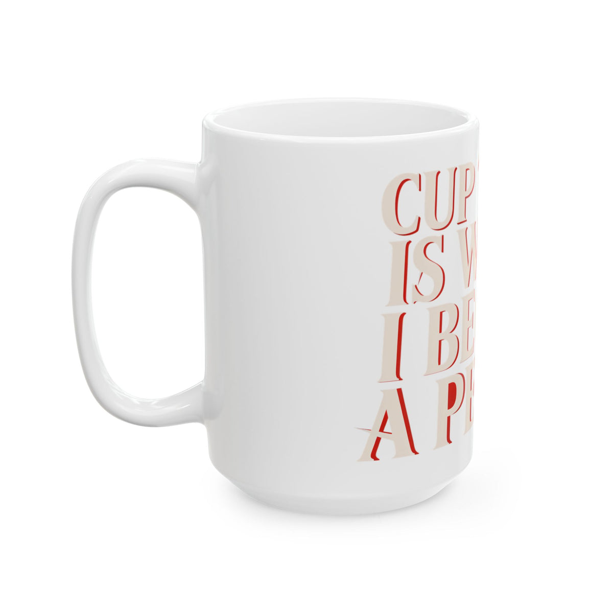 Funny coffee mug printed with "CUP THREE IS WHERE I BECOME A PERSON", 15 oz size, left side view