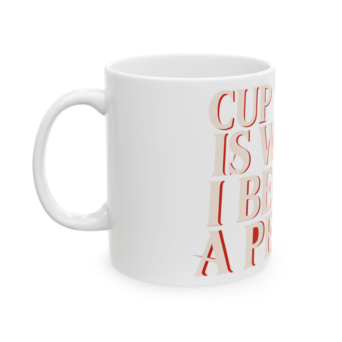 Funny coffee mug printed with "CUP THREE IS WHERE I BECOME A PERSON", left side view