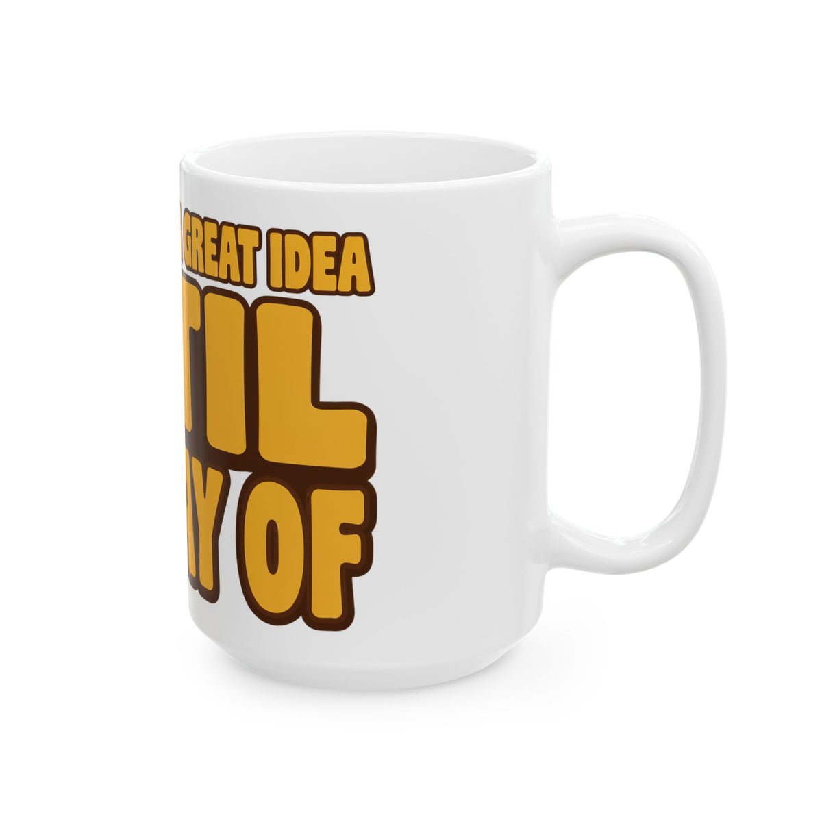 Funny coffee mug printed with "EVERY PLAN IS A GREAT IDEA UNTIL THE DAY OF", 15 oz size, right side view