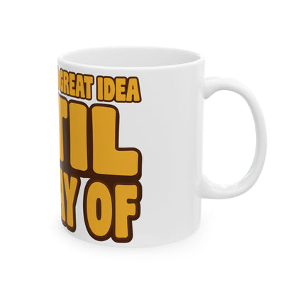 Funny coffee mug printed with "EVERY PLAN IS A GREAT IDEA UNTIL THE DAY OF", right side view