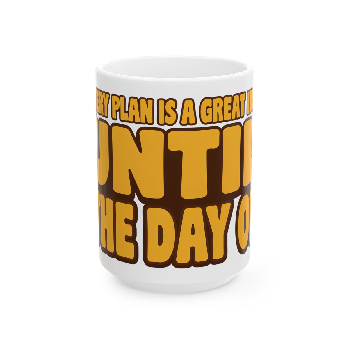 Funny coffee mug printed with "EVERY PLAN IS A GREAT IDEA UNTIL THE DAY OF", three-quarter view with the handle on the right