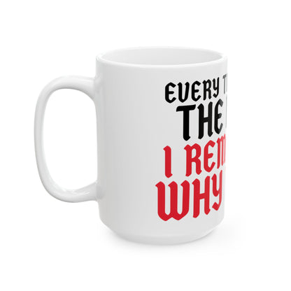 Funny coffee mug printed with "EVERY TIME I LEAVE THE HOUSE I REMEMBER WHY I STAY", 15 oz size, left side view