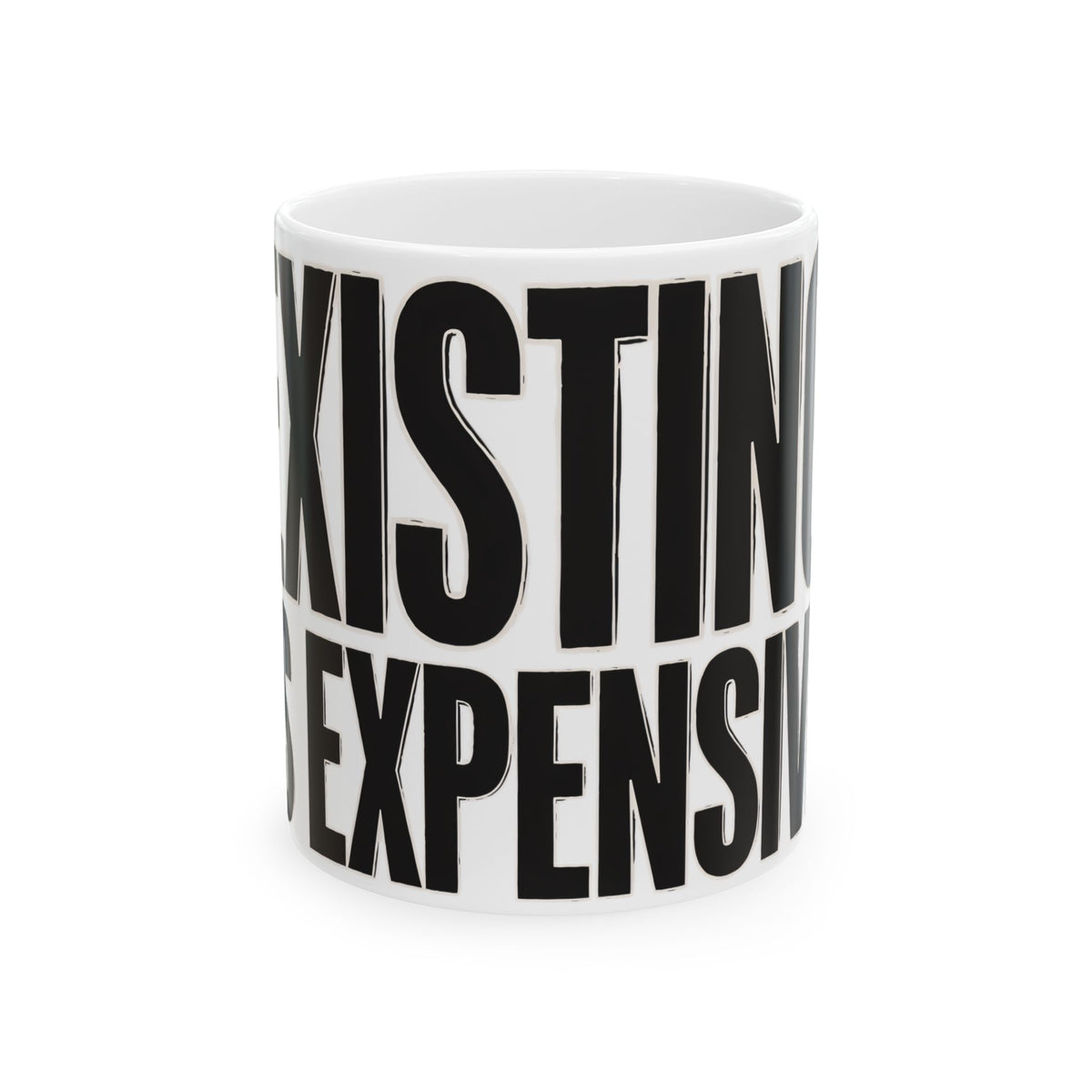 Funny coffee mug printed with "EXISTING IS EXPENSIVE", front view