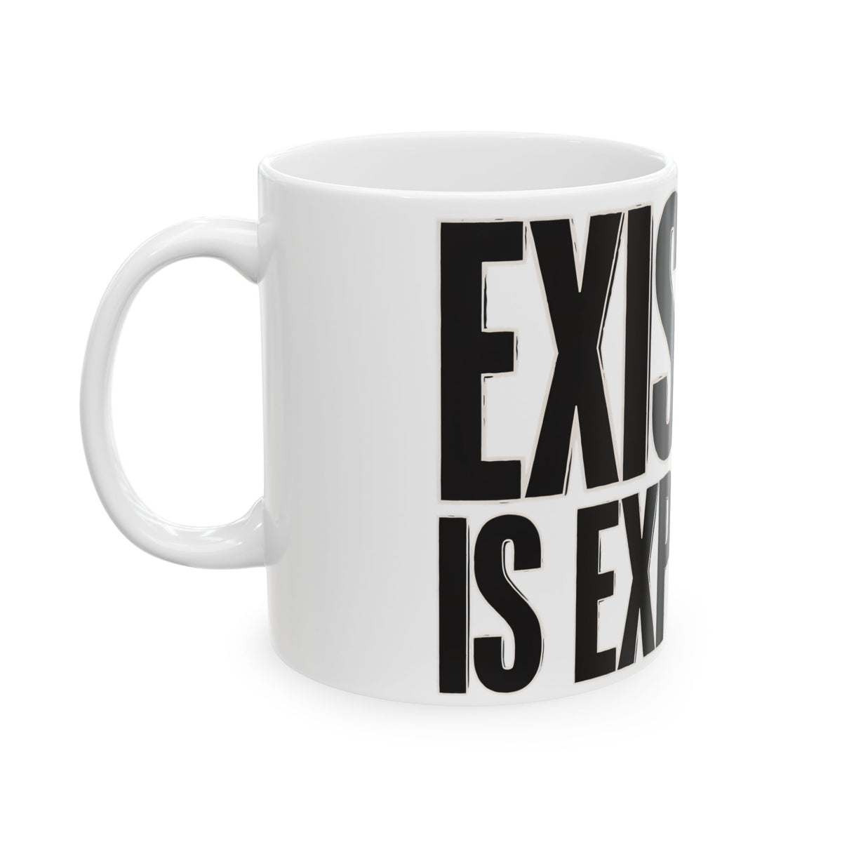 Funny coffee mug printed with "EXISTING IS EXPENSIVE", left side view