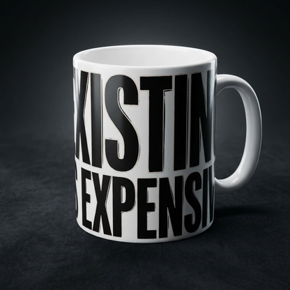 Funny coffee mug printed with "EXISTING IS EXPENSIVE", shown on a dark studio background