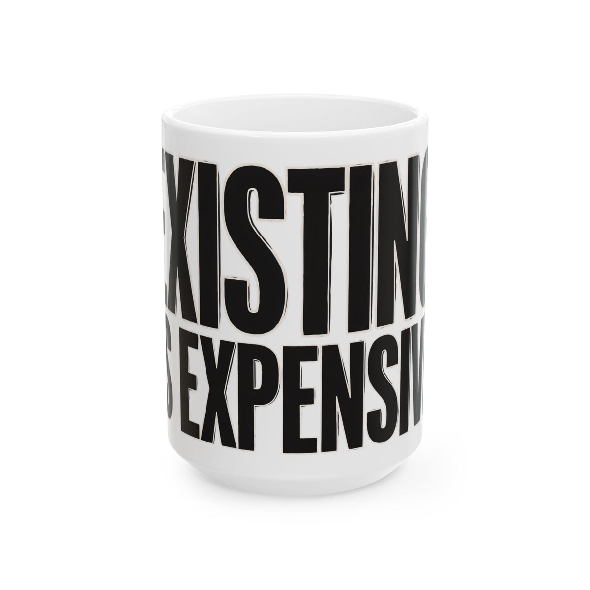 Funny coffee mug printed with "EXISTING IS EXPENSIVE", three-quarter view with the handle on the right