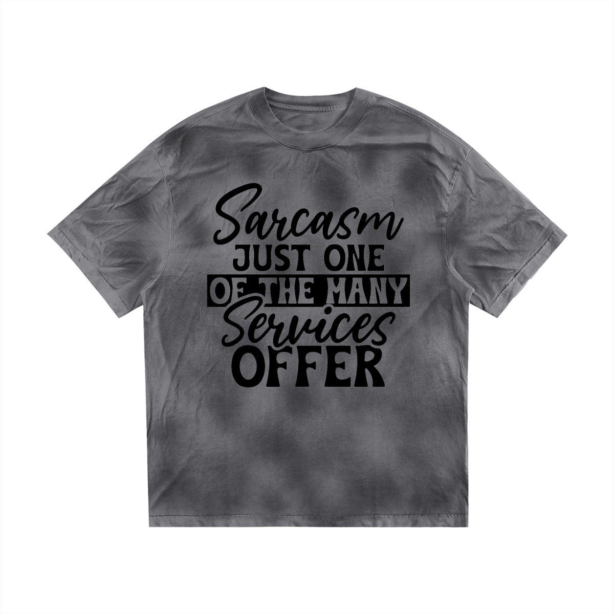 Dark Gray dirty wash loose t-shirt with black cursive and bold capital Sarcasm just one of the many services offer lettering with a black band on the front
