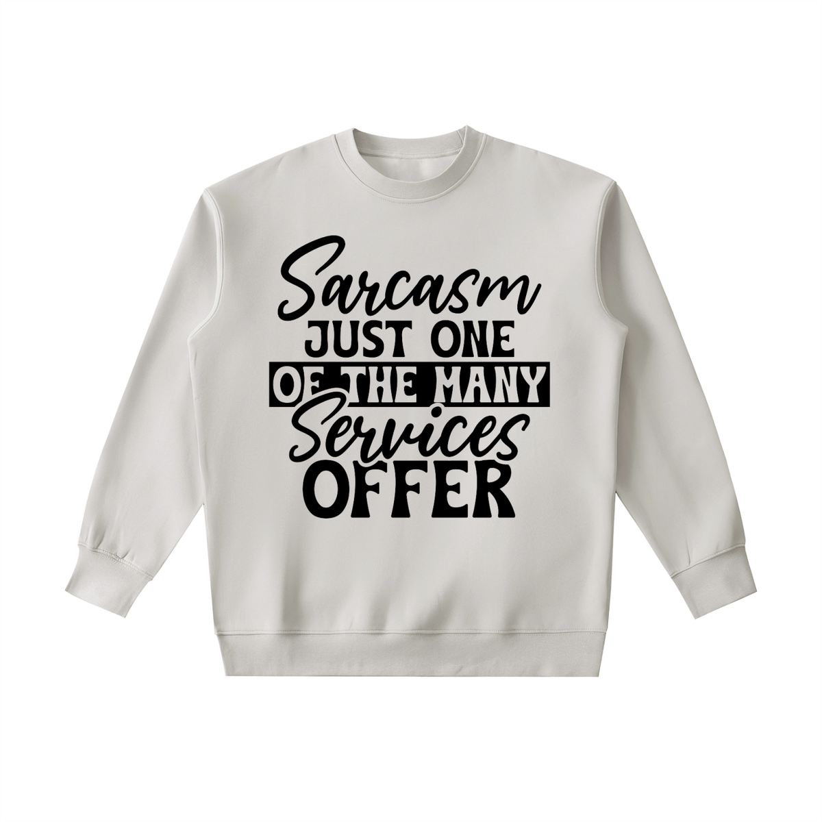 Gray heavyweight crewneck sweatshirt with black cursive and bold capital Sarcasm just one of the many services offer lettering with a black band on the front
