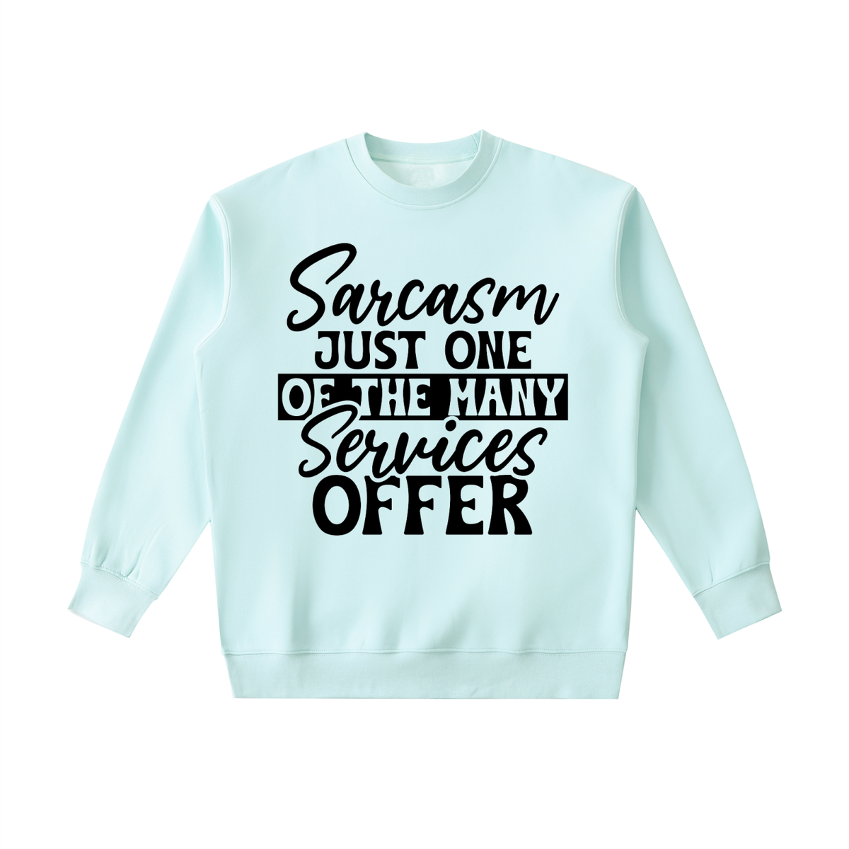 Water Blue heavyweight crewneck sweatshirt with black cursive and bold capital Sarcasm just one of the many services offer lettering with a black band on the front