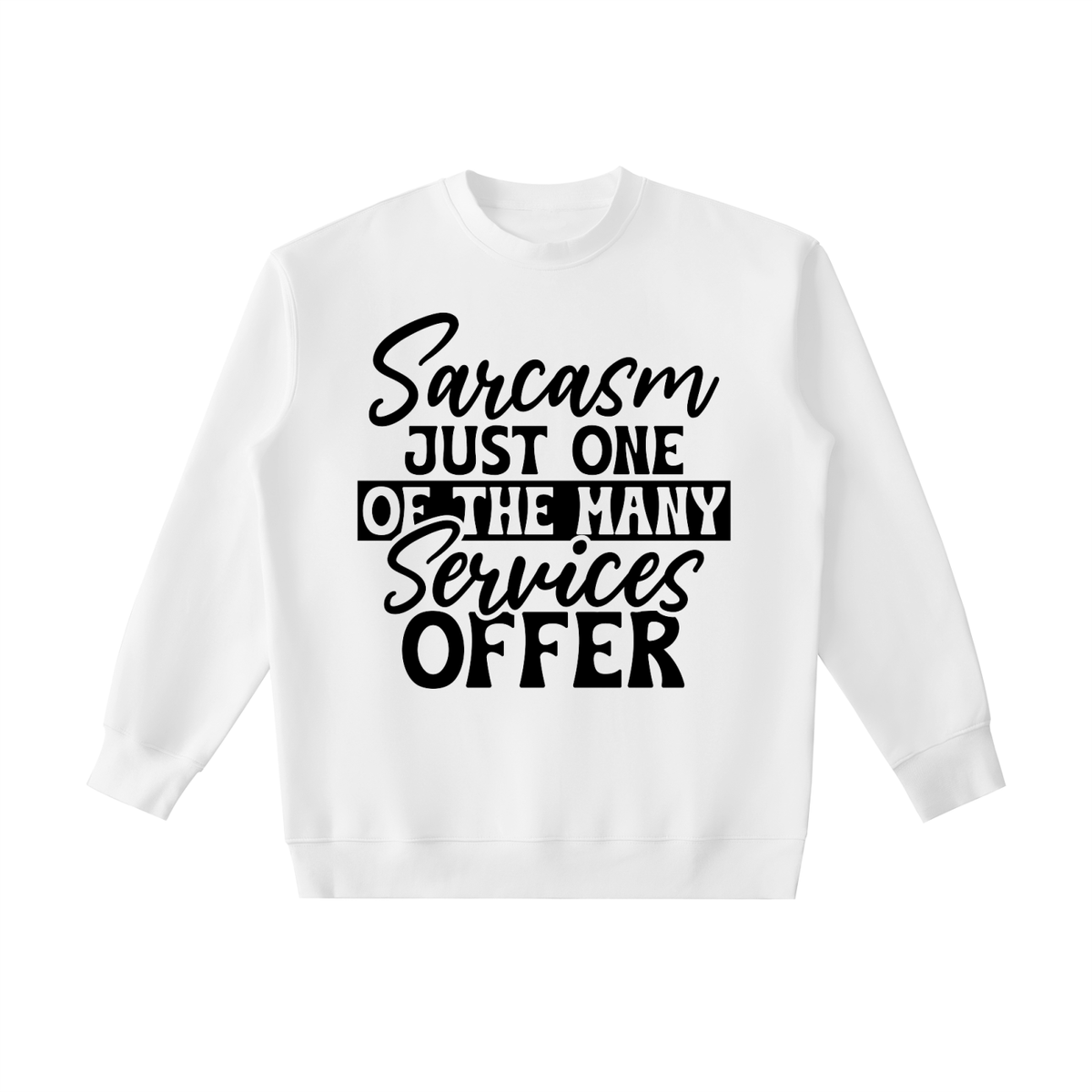 White heavyweight crewneck sweatshirt with black cursive and bold capital Sarcasm just one of the many services offer lettering with a black band on the front