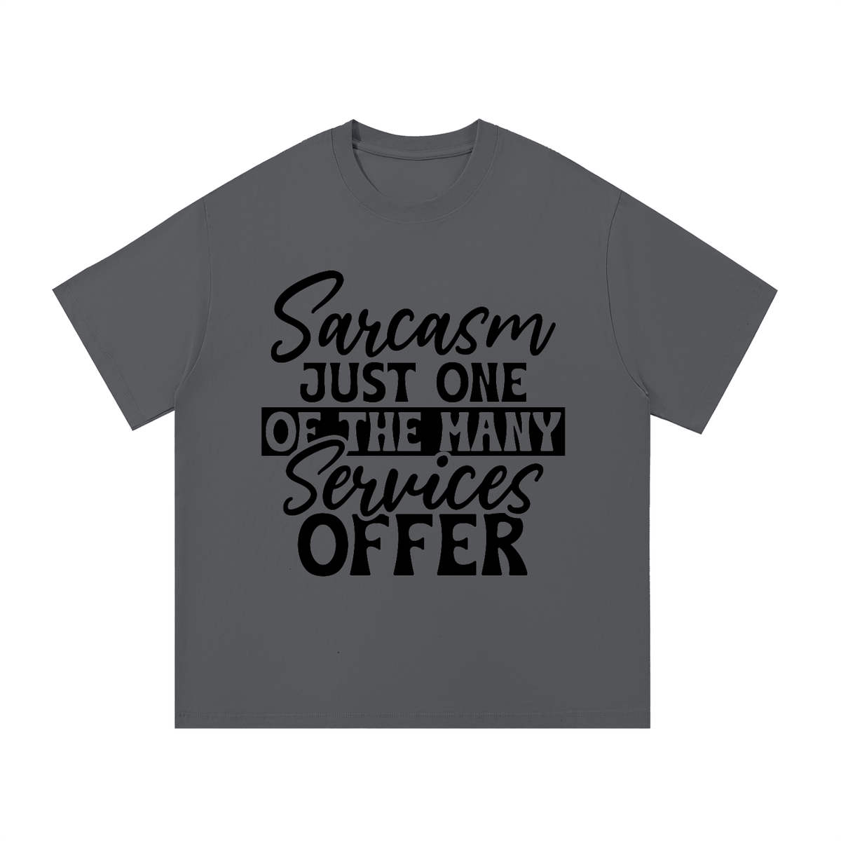 Dark Gray oversized cotton t-shirt with black cursive and bold capital Sarcasm just one of the many services offer lettering with a black band on the front