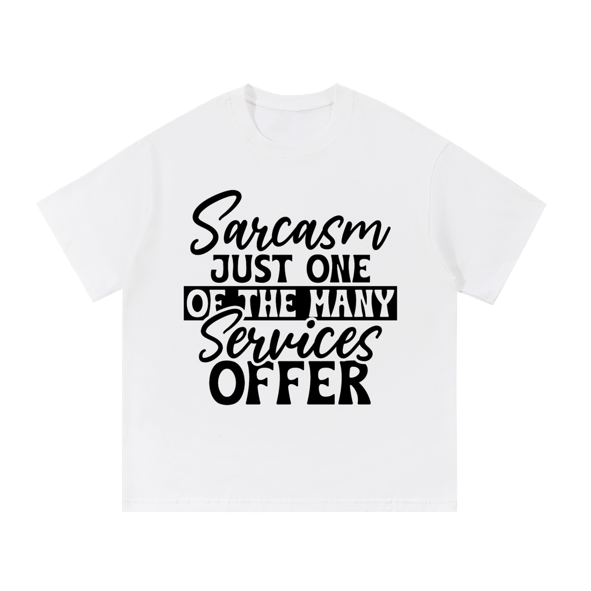 White oversized cotton t-shirt with black cursive and bold capital Sarcasm just one of the many services offer lettering with a black band on the front