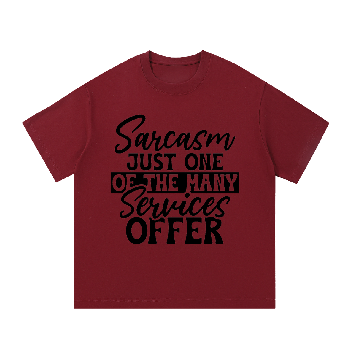 Wine Red oversized cotton t-shirt with black cursive and bold capital Sarcasm just one of the many services offer lettering with a black band on the front
