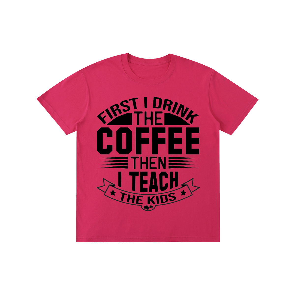 Rose Pink cotton crewneck t-shirt with black First I drink the coffee then I teach the kids lettering with a star ribbon banner on the front