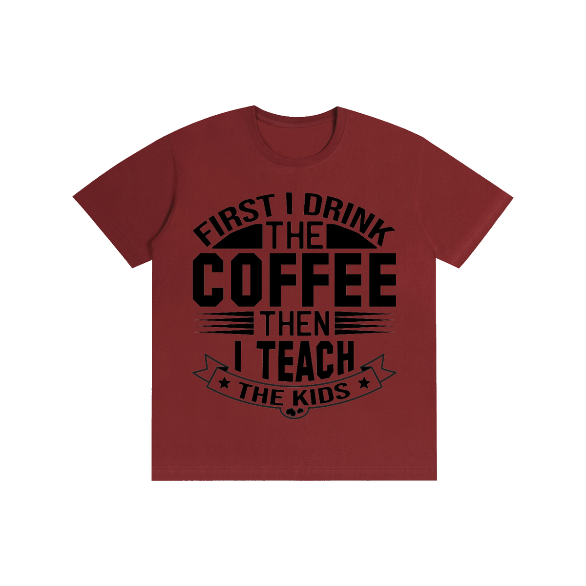 Wine Red cotton crewneck t-shirt with black First I drink the coffee then I teach the kids lettering with a star ribbon banner on the front