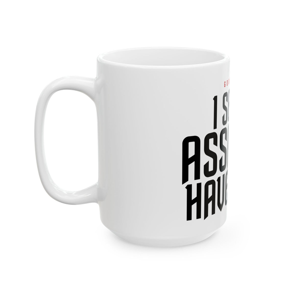 Funny coffee mug printed with "GOOD MORNING / I SEE THE ASSASSINS HAVE FAILED", 15 oz size, left side view