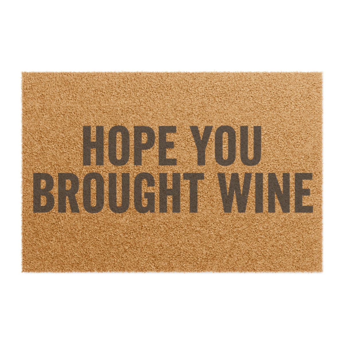 Top view of the Hope You Brought Wine coir doormat, two lines of dark lettering on natural tan fiber with no border