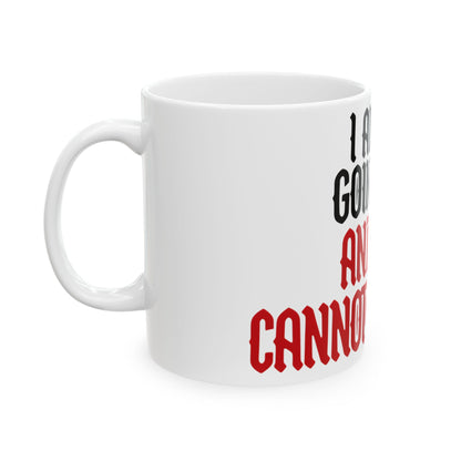Funny coffee mug printed with "I AM NOT GOING OUT AND YOU CANNOT MAKE ME", left side view