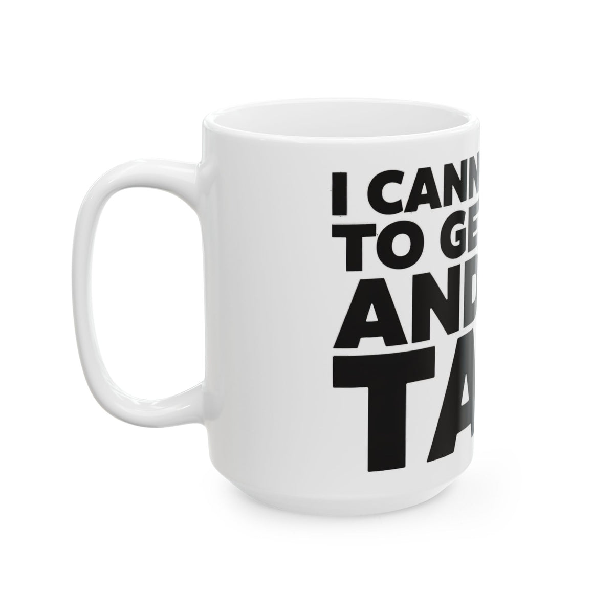 Funny coffee mug printed with "I CANNOT WAIT TO GET HOME AND NOT TALK", 15 oz size, left side view