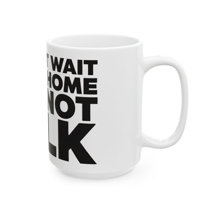 Funny coffee mug printed with "I CANNOT WAIT TO GET HOME AND NOT TALK", 15 oz size, right side view