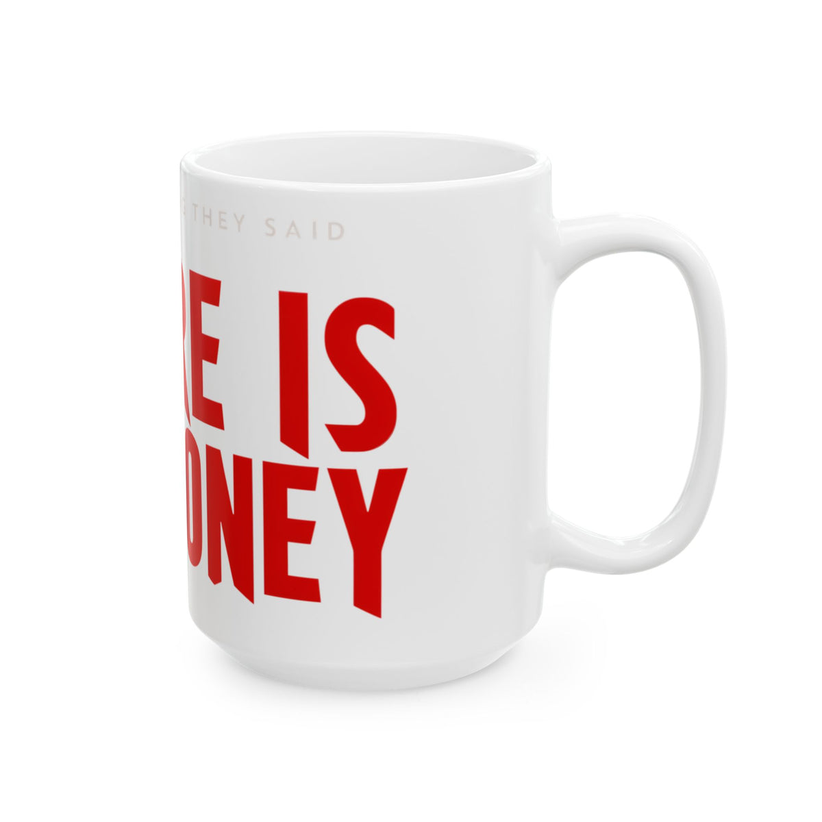 Funny coffee mug printed with "I DID EVERYTHING THEY SAID / WHERE IS THE MONEY", 15 oz size, right side view