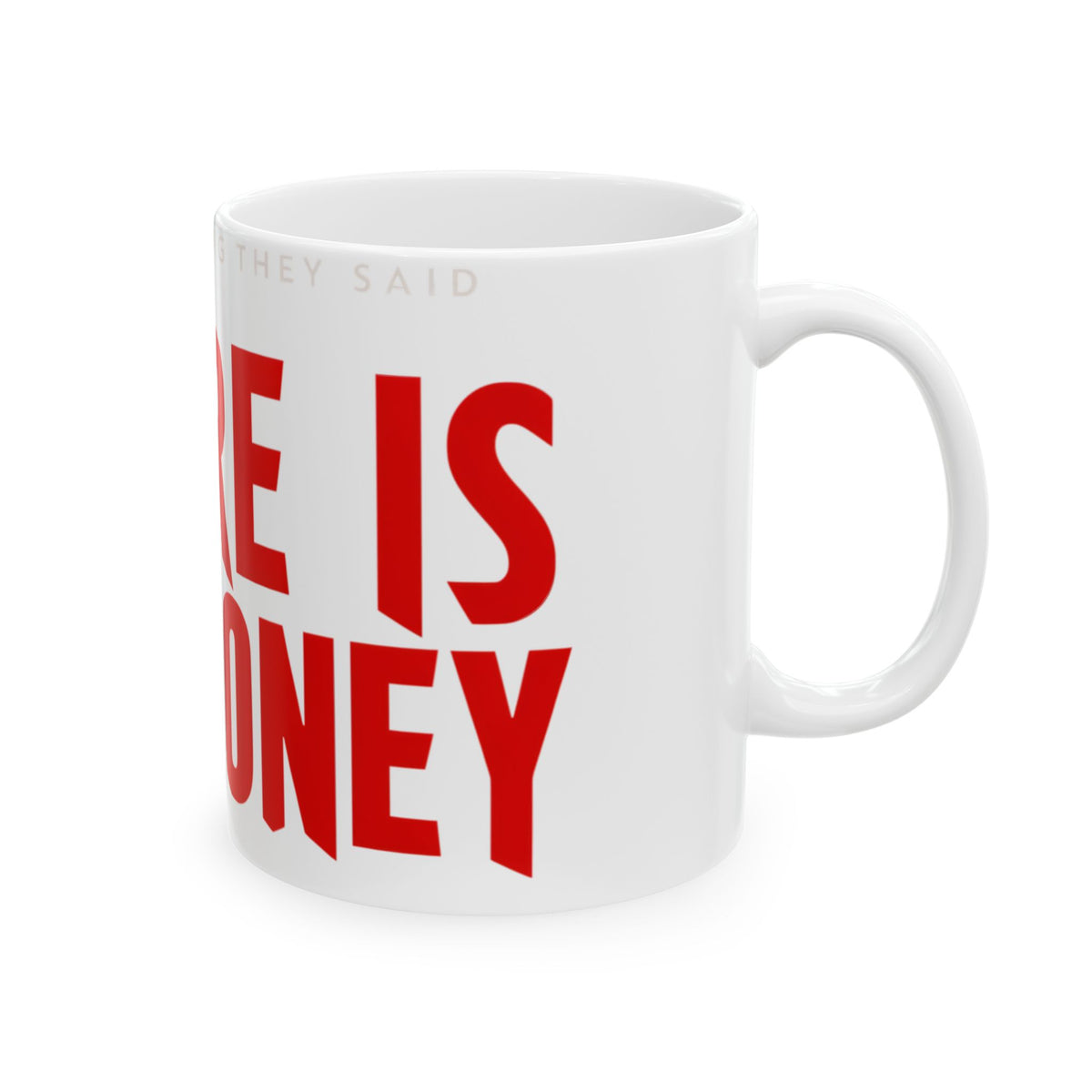 Funny coffee mug printed with "I DID EVERYTHING THEY SAID / WHERE IS THE MONEY", right side view