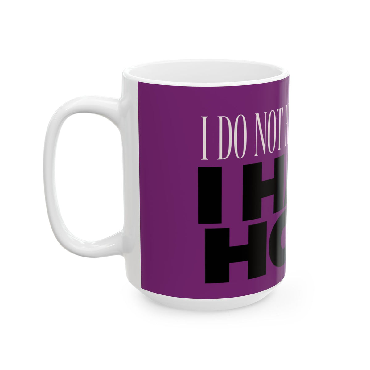 Funny coffee mug printed with "I DO NOT HAVE A BUDGET I HAVE HOPE", 15 oz size, left side view
