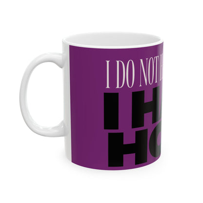 Funny coffee mug printed with "I DO NOT HAVE A BUDGET I HAVE HOPE", left side view