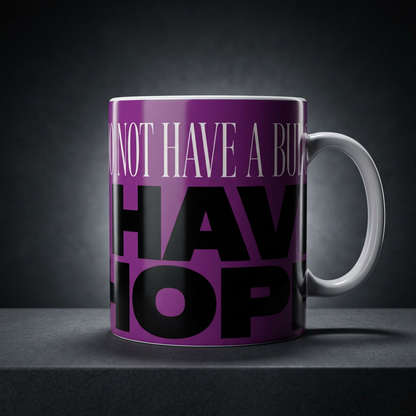 Funny coffee mug printed with "I DO NOT HAVE A BUDGET I HAVE HOPE", shown on a dark studio background