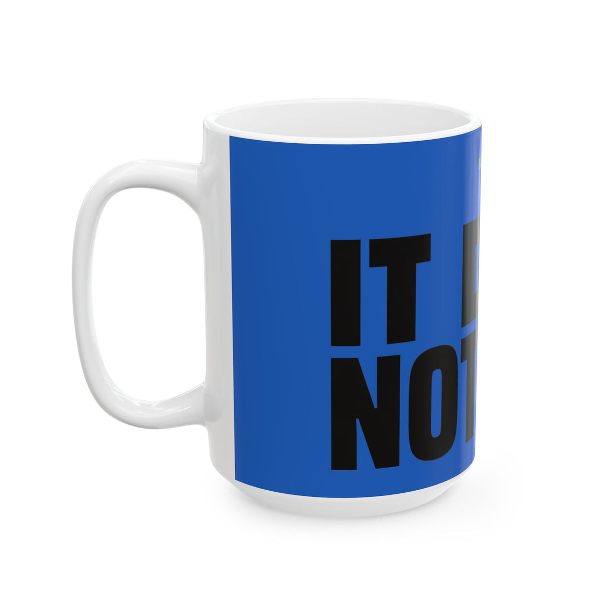 Funny coffee mug printed with "I LOVE THIS CUP / IT DOES NOT TALK", 15 oz size, left side view