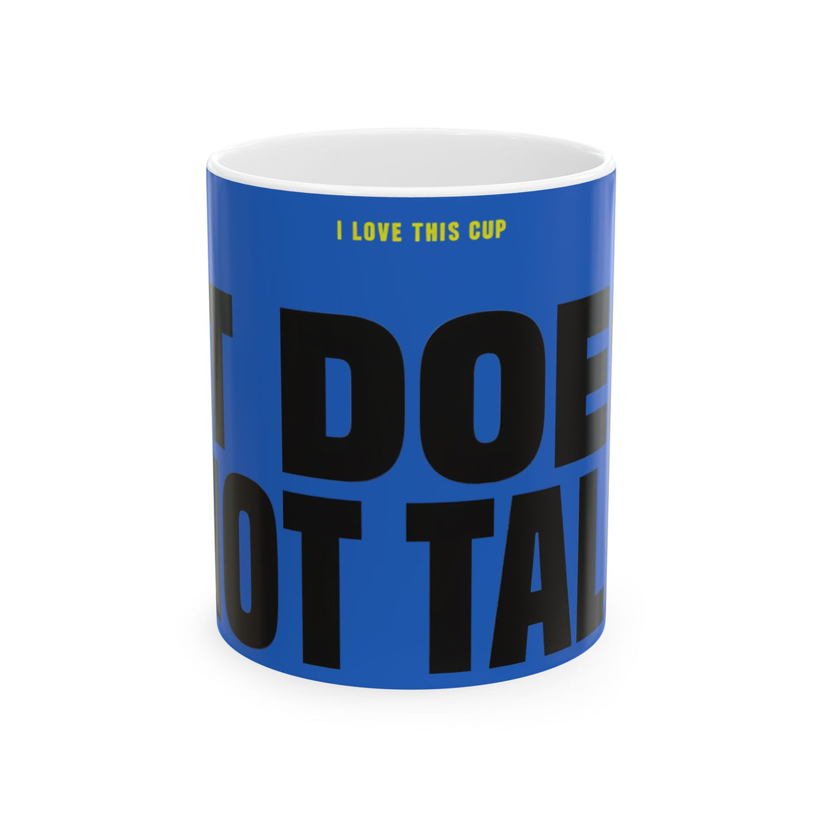 Funny coffee mug printed with "I LOVE THIS CUP / IT DOES NOT TALK", front view