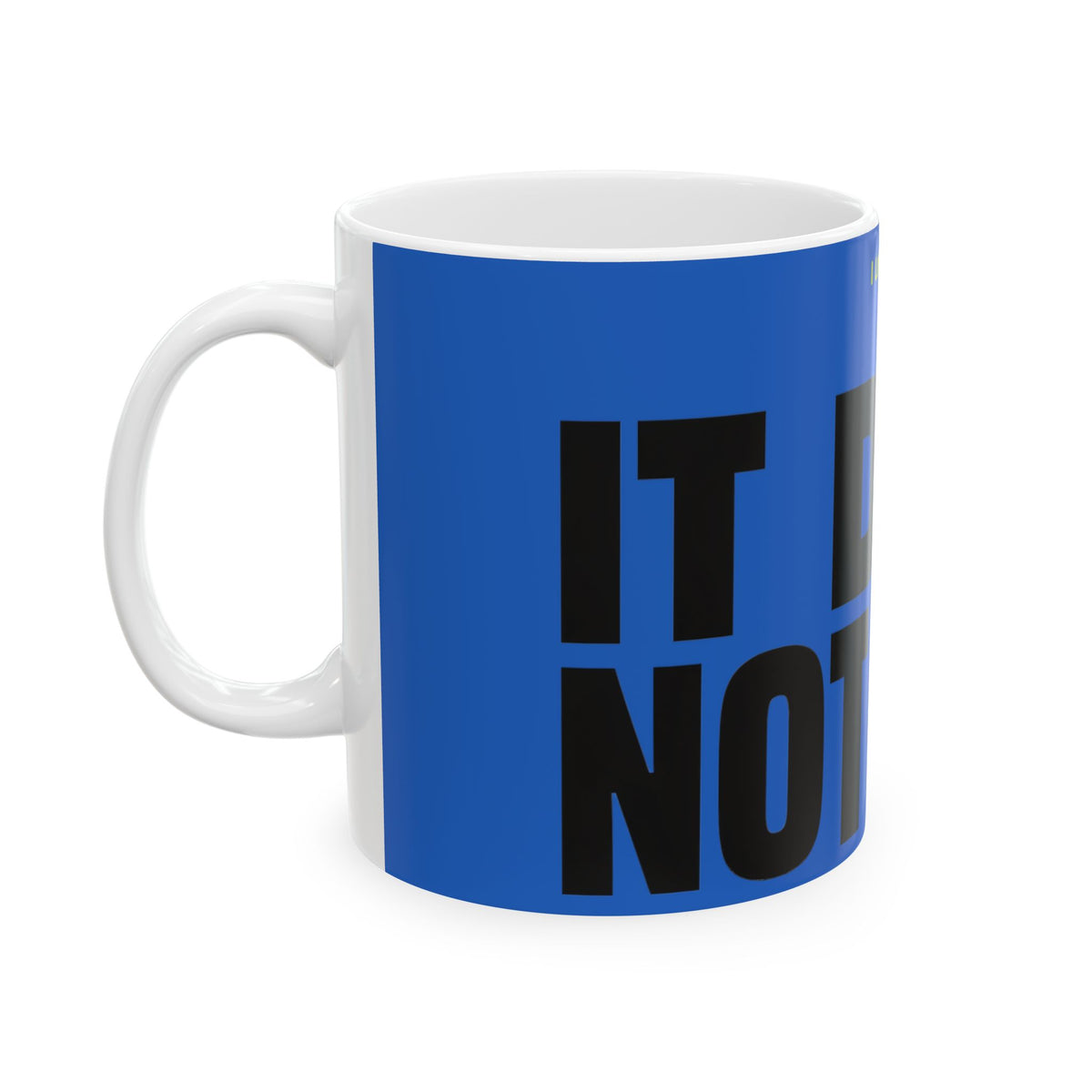 Funny coffee mug printed with "I LOVE THIS CUP / IT DOES NOT TALK", left side view
