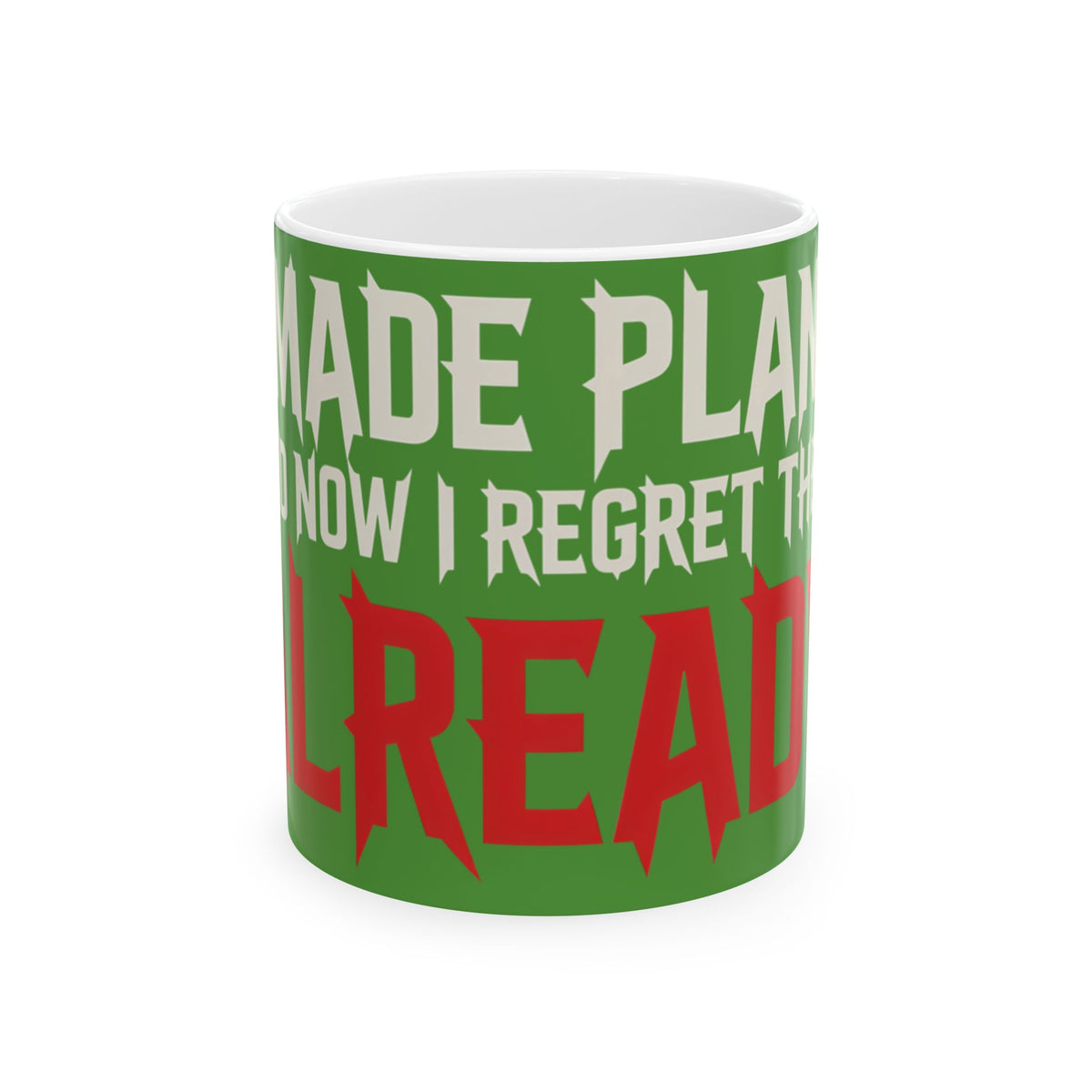 Funny coffee mug printed with "I MADE PLANS AND NOW I REGRET THEM ALREADY", front view