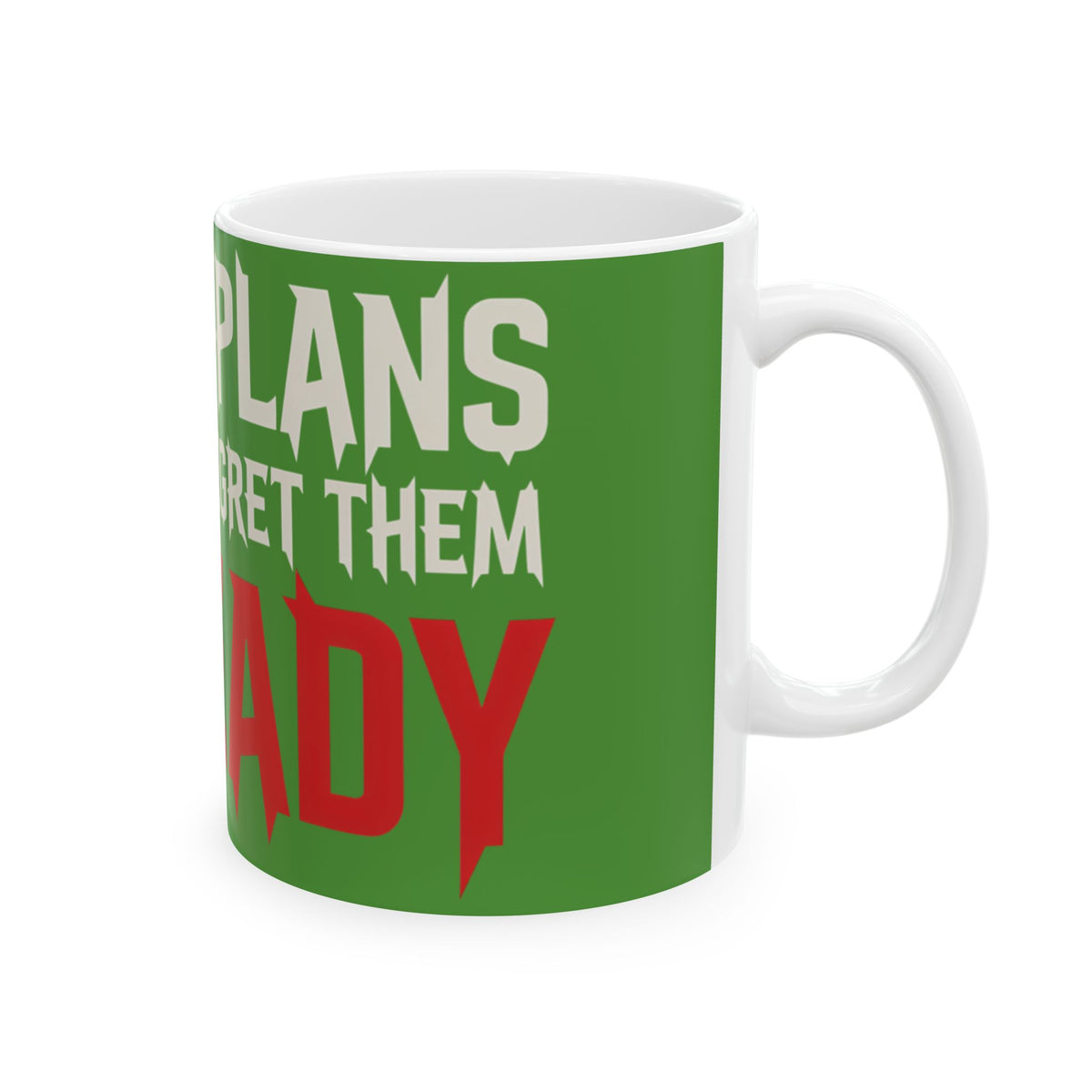 Funny coffee mug printed with "I MADE PLANS AND NOW I REGRET THEM ALREADY", right side view