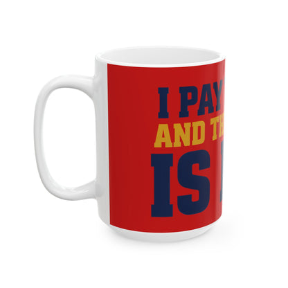 Funny coffee mug printed with "I PAY TO LIVE AND THE SERVICE IS BAD", 15 oz size, left side view
